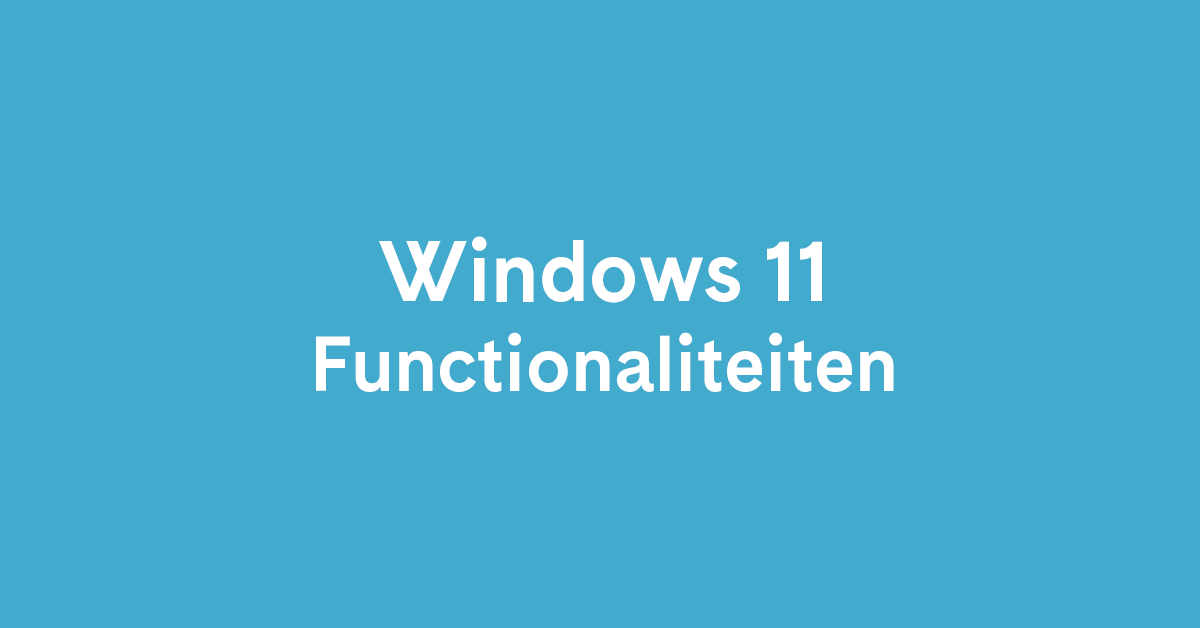 Windows 11 functionaliteiten